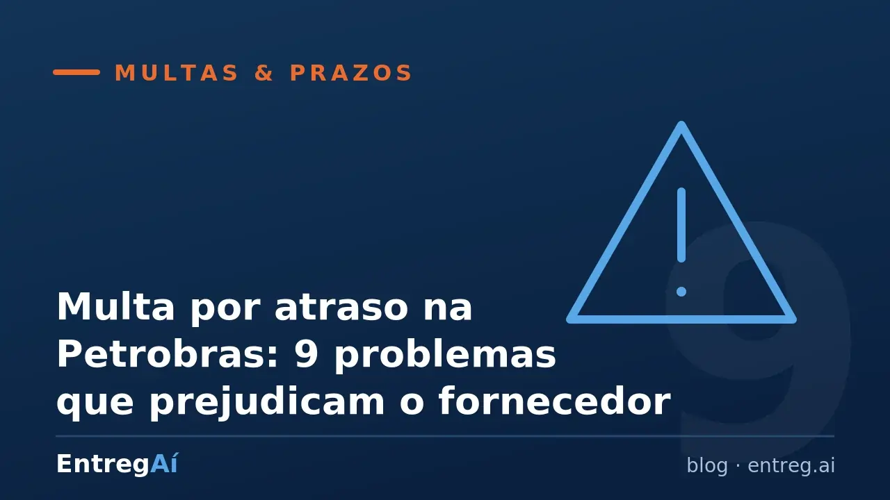 Multa por atraso na Petrobras: 9 problemas que prejudicam o fornecedor